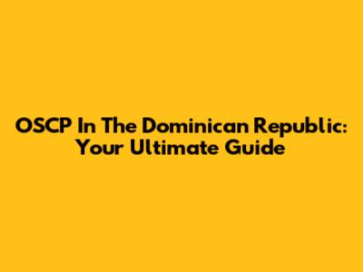 OSCP In The Dominican Republic: Your Ultimate Guide