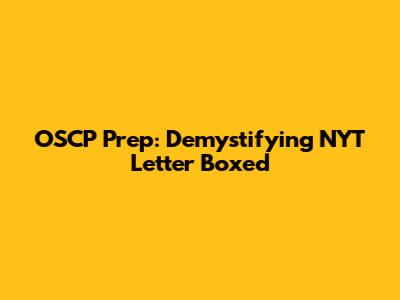 OSCP Prep: Demystifying NYT Letter Boxed