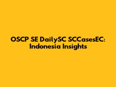 OSCP SE DailySC SCCasesEC: Indonesia Insights