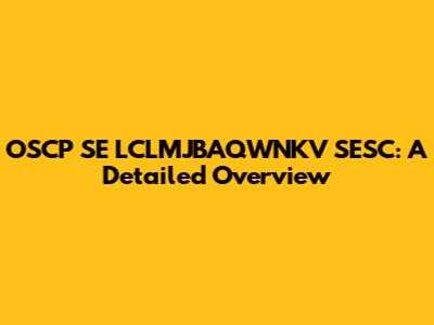OSCP SE LCLMJBAQWNKV SESC: A Detailed Overview