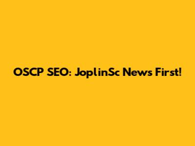 OSCP SEO: JoplinSc News First!