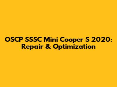 OSCP SSSC Mini Cooper S 2020: Repair & Optimization
