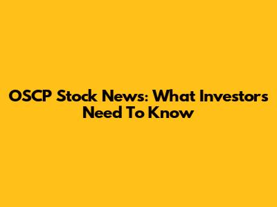 OSCP Stock News: What Investors Need To Know