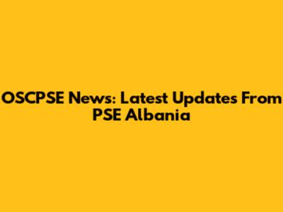 OSCPSE News: Latest Updates From PSE Albania