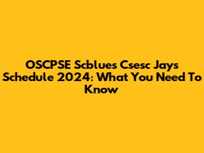 OSCPSE Scblues Csesc Jays Schedule 2024: What You Need To Know