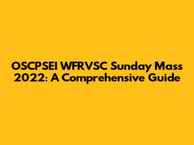 OSCPSEI WFRVSC Sunday Mass 2022: A Comprehensive Guide