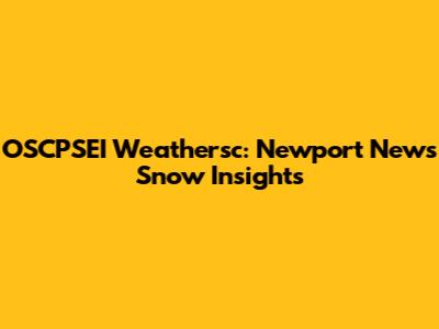 OSCPSEI Weathersc: Newport News Snow Insights