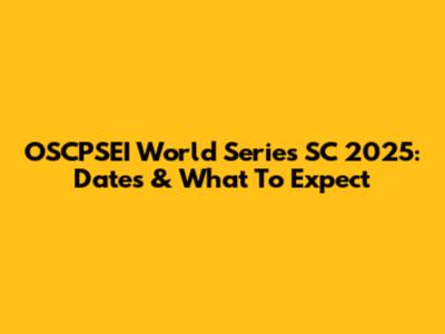 OSCPSEI World Series SC 2025: Dates & What To Expect