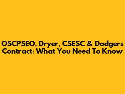 OSCPSEO, Dryer, CSESC & Dodgers Contract: What You Need To Know