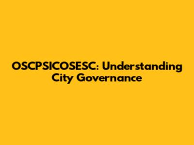 OSCPSICOSESC: Understanding City Governance