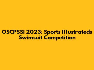 OSCPSSI 2023: Sports Illustrated's Swimsuit Competition