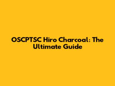 OSCPTSC Hiro Charcoal: The Ultimate Guide