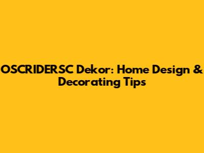 OSCRIDERSC Dekor: Home Design & Decorating Tips