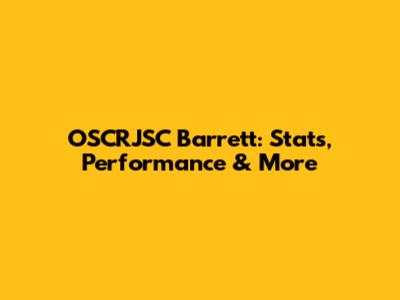 OSCRJSC Barrett: Stats, Performance & More
