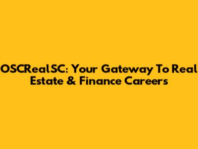 OSCRealSC: Your Gateway To Real Estate & Finance Careers