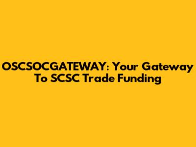OSCSOCGATEWAY: Your Gateway To SCSC Trade Funding