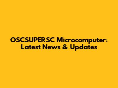 OSCSUPERSC Microcomputer: Latest News & Updates