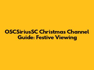 OSCSiriusSC Christmas Channel Guide: Festive Viewing