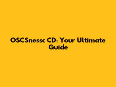 OSCSnessc CD: Your Ultimate Guide