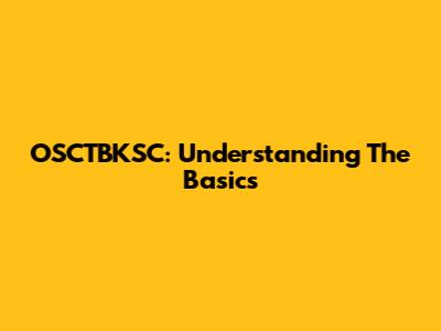 OSCTBKSC: Understanding The Basics