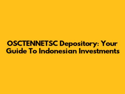 OSCTENNETSC Depository: Your Guide To Indonesian Investments