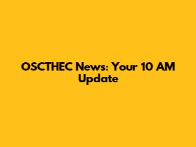 OSCTHEC News: Your 10 AM Update