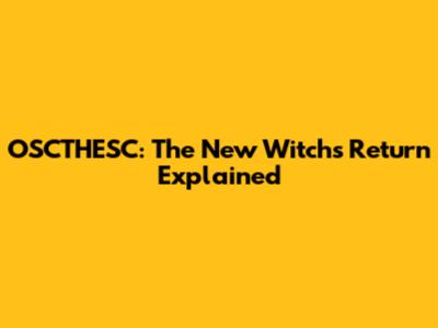 OSCTHESC: The New Witch's Return Explained