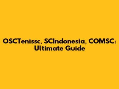 OSCTenissc, SCIndonesia, COMSC: Ultimate Guide