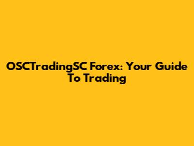 OSCTradingSC Forex: Your Guide To Trading