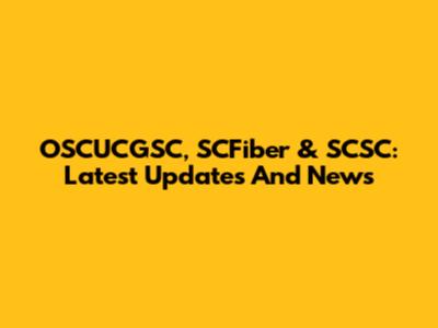 OSCUCGSC, SCFiber & SCSC: Latest Updates And News