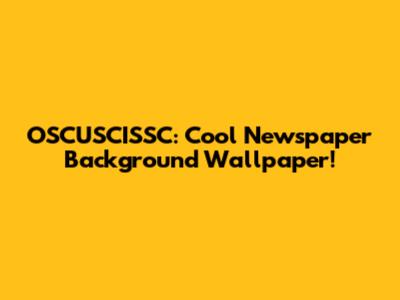 OSCUSCISSC: Cool Newspaper Background Wallpaper!