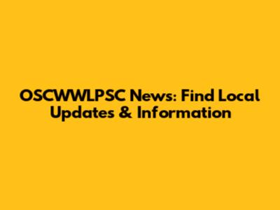 OSCWWLPSC News: Find Local Updates & Information
