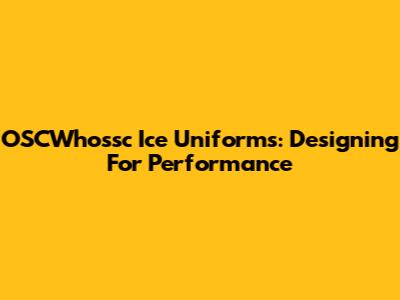 OSCWhossc Ice Uniforms: Designing For Performance