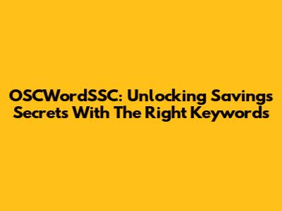 OSCWordSSC: Unlocking Savings Secrets With The Right Keywords