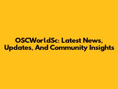 OSCWorldSc: Latest News, Updates, And Community Insights