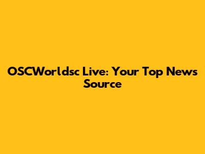OSCWorldsc Live: Your Top News Source