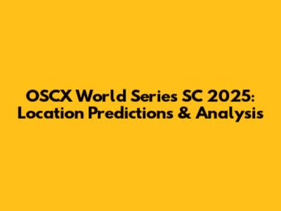 OSCX World Series SC 2025: Location Predictions & Analysis