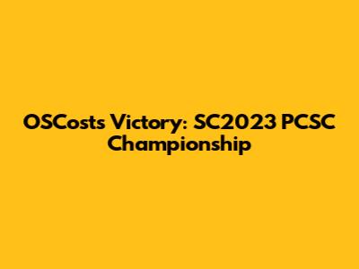 OSCost's Victory: SC2023 PCSC Championship