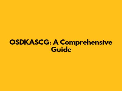 OSDKASCG: A Comprehensive Guide