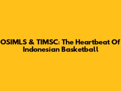 OSIMLS & TIMSC: The Heartbeat Of Indonesian Basketball