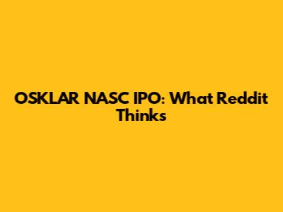 OSKLAR NASC IPO: What Reddit Thinks