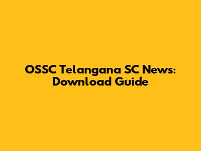 OSSC Telangana SC News: Download Guide
