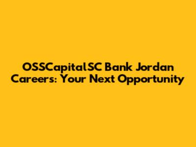 OSSCapitalSC Bank Jordan Careers: Your Next Opportunity