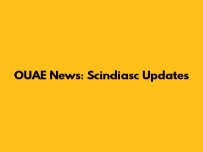 OUAE News: Scindiasc Updates