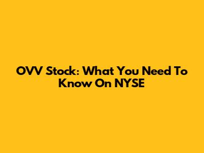 OVV Stock: What You Need To Know On NYSE