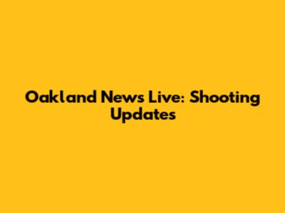 Oakland News Live: Shooting Updates