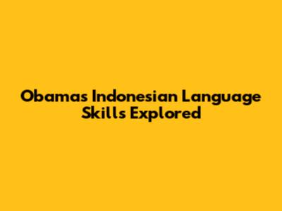 Obama's Indonesian Language Skills Explored