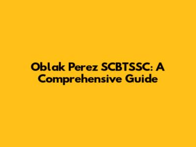 Oblak Perez SCBTSSC: A Comprehensive Guide