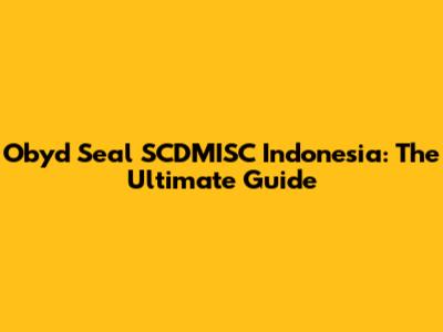 Obyd Seal SCDMISC Indonesia: The Ultimate Guide