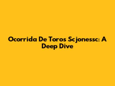 Ocorrida De Toros Scjonessc: A Deep Dive